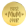 BEST MUM EVER Mirror Topper Round GOLD 4.8cm